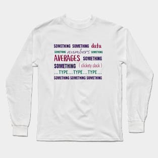 Numbers and Stats and Things Long Sleeve T-Shirt